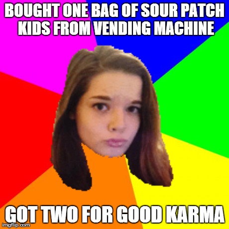 Blank Colored Background Meme | BOUGHT ONE BAG OF SOUR PATCH KIDS FROM VENDING MACHINE GOT TWO FOR GOOD KARMA | image tagged in memes,blank colored background | made w/ Imgflip meme maker
