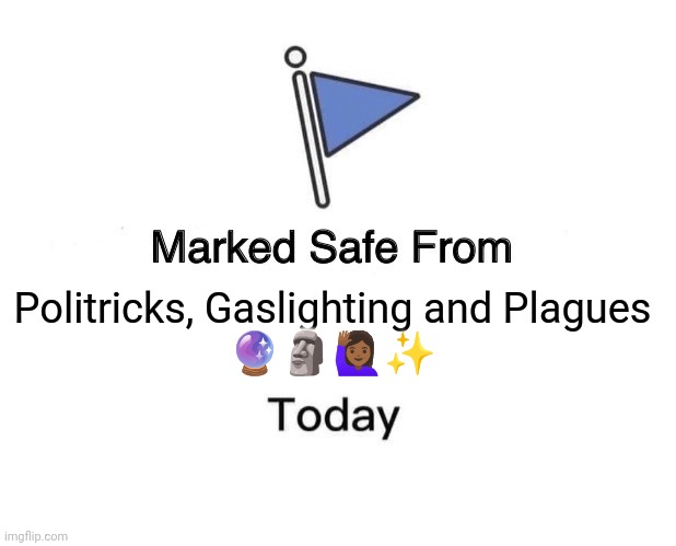 Safe from Plagues | Politricks, Gaslighting and Plagues
🔮🗿🙋🏾‍♀️✨ | image tagged in memes,marked safe from | made w/ Imgflip meme maker