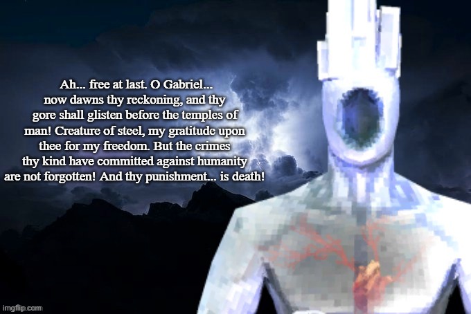 Low Tier Minos Prime | Ah... free at last. O Gabriel... now dawns thy reckoning, and thy gore shall glisten before the temples of man! Creature of steel, my gratit | image tagged in low tier minos prime | made w/ Imgflip meme maker