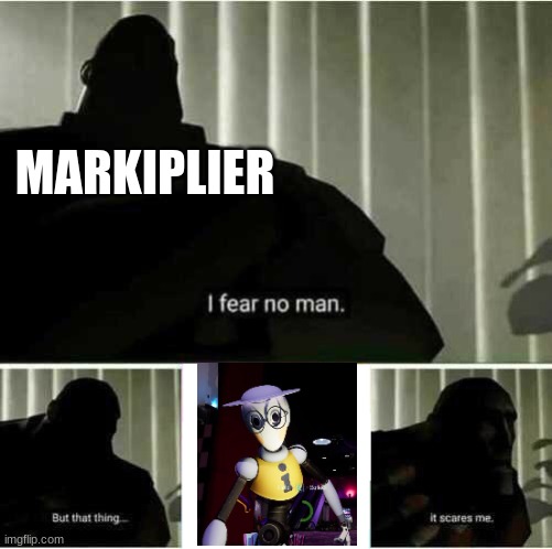 Map bot was low key the scariest | MARKIPLIER | image tagged in i fear no man | made w/ Imgflip meme maker