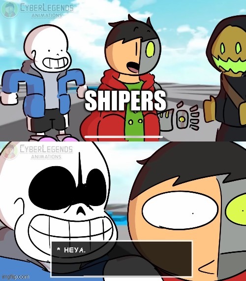 Sans heya | SHIPERS | image tagged in sans heya | made w/ Imgflip meme maker