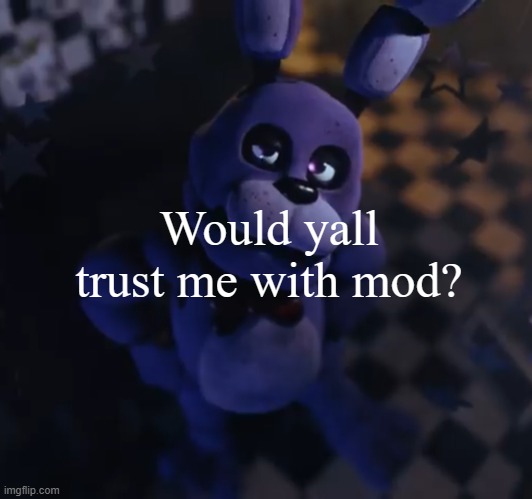 goofster | Would yall trust me with mod? | image tagged in goofster | made w/ Imgflip meme maker