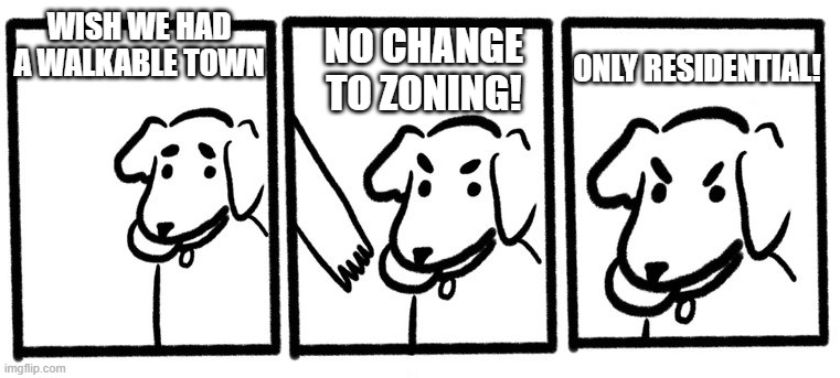 No Take, Only Throw | WISH WE HAD A WALKABLE TOWN; NO CHANGE TO ZONING! ONLY RESIDENTIAL! | image tagged in no take only throw | made w/ Imgflip meme maker