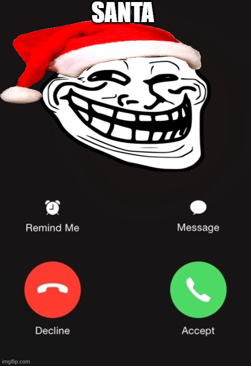 Incoming call | SANTA | image tagged in incoming call | made w/ Imgflip meme maker