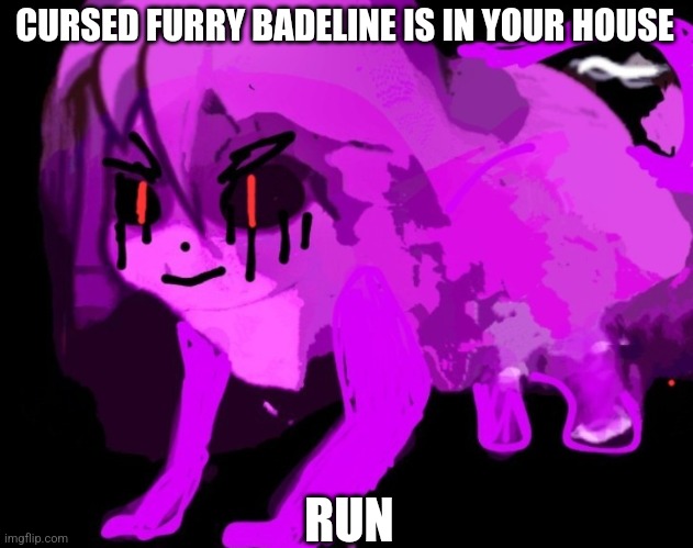 Demonic Cursed Furry Badeline | CURSED FURRY BADELINE IS IN YOUR HOUSE RUN | image tagged in demonic cursed furry badeline | made w/ Imgflip meme maker