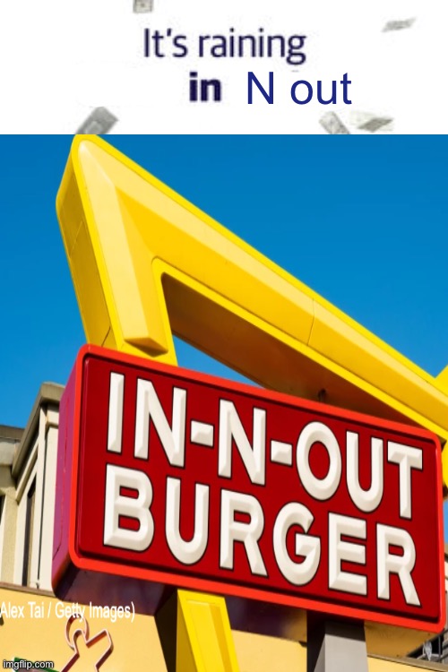 It's raining x in y | N out | image tagged in it's raining x in y | made w/ Imgflip meme maker