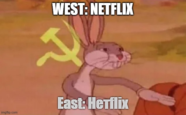 Russia | WEST: NETFLIX; East: Нетflix | image tagged in bugs bunny communist | made w/ Imgflip meme maker