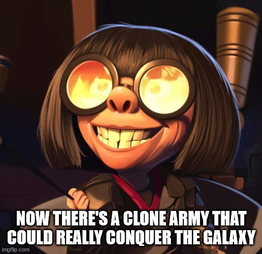 Exactly | NOW THERE'S A CLONE ARMY THAT
COULD REALLY CONQUER THE GALAXY | image tagged in exactly | made w/ Imgflip meme maker