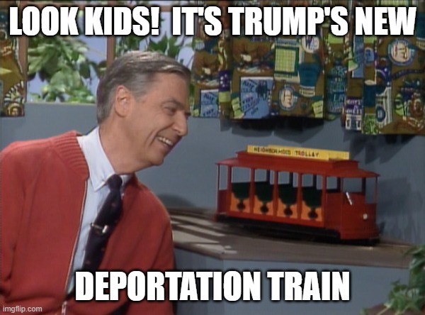 LOOK KIDS!  IT'S TRUMP'S NEW; DEPORTATION TRAIN | made w/ Imgflip meme maker