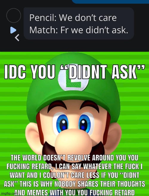 image tagged in idc you didn t ask luigi | made w/ Imgflip meme maker