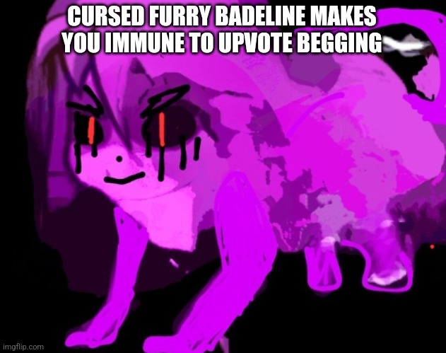 Demonic Cursed Furry Badeline | CURSED FURRY BADELINE MAKES YOU IMMUNE TO UPVOTE BEGGING | image tagged in demonic cursed furry badeline | made w/ Imgflip meme maker