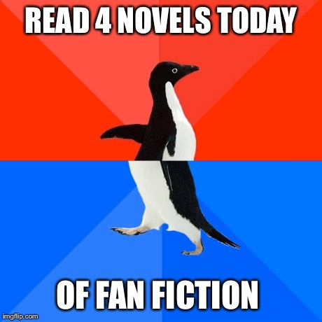 Socially Awesome Awkward Penguin | READ 4 NOVELS TODAY OF FAN FICTION | image tagged in memes,socially awesome awkward penguin,AdviceAnimals | made w/ Imgflip meme maker