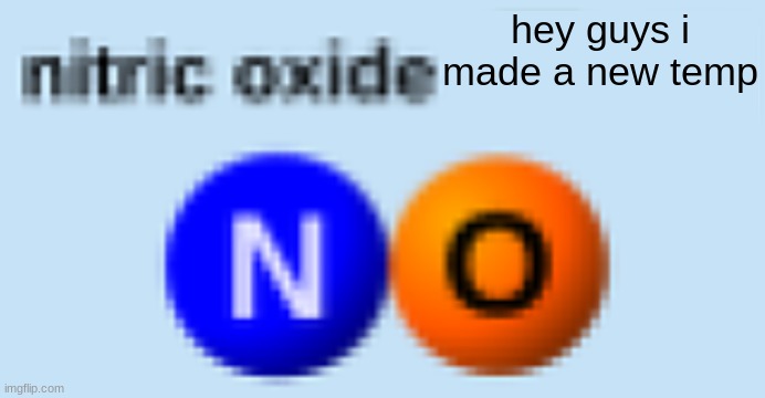 NO | hey guys i made a new temp | image tagged in no | made w/ Imgflip meme maker