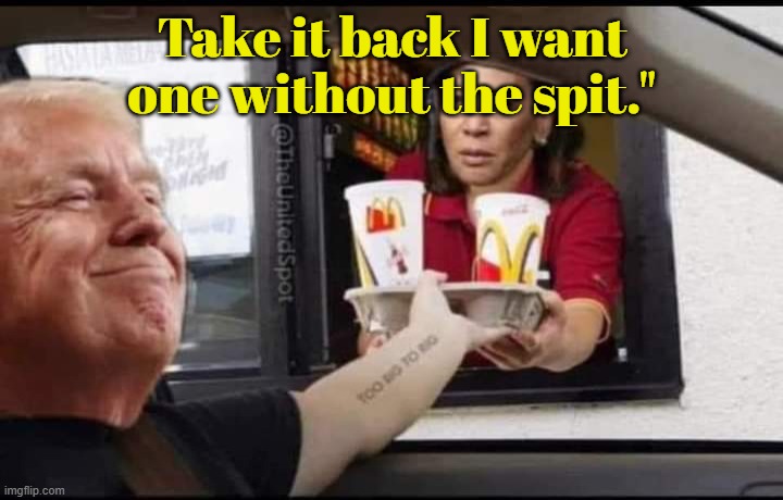 Hobama at McDonalds with Trump | Take it back I want one without the spit." | image tagged in hobama at mcdonalds with trump | made w/ Imgflip meme maker