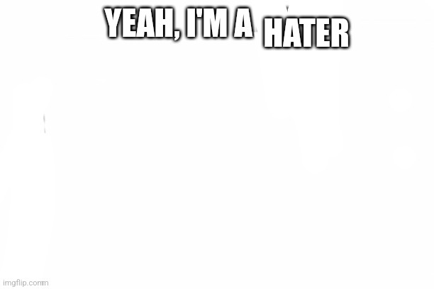 Yeah I'm a Simp | HATER | image tagged in yeah i'm a simp | made w/ Imgflip meme maker