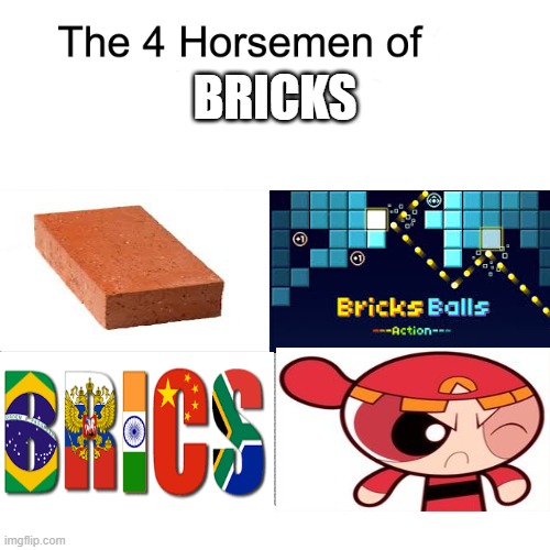 Four horsemen | BRICKS | image tagged in four horsemen,brick,bricks,rowdyruff,brics | made w/ Imgflip meme maker