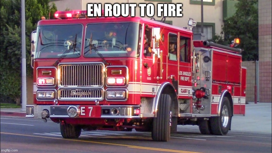 EN ROUT TO FIRE | made w/ Imgflip meme maker