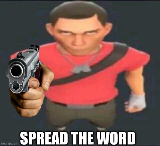 bro | SPREAD THE WORD | image tagged in bro | made w/ Imgflip meme maker