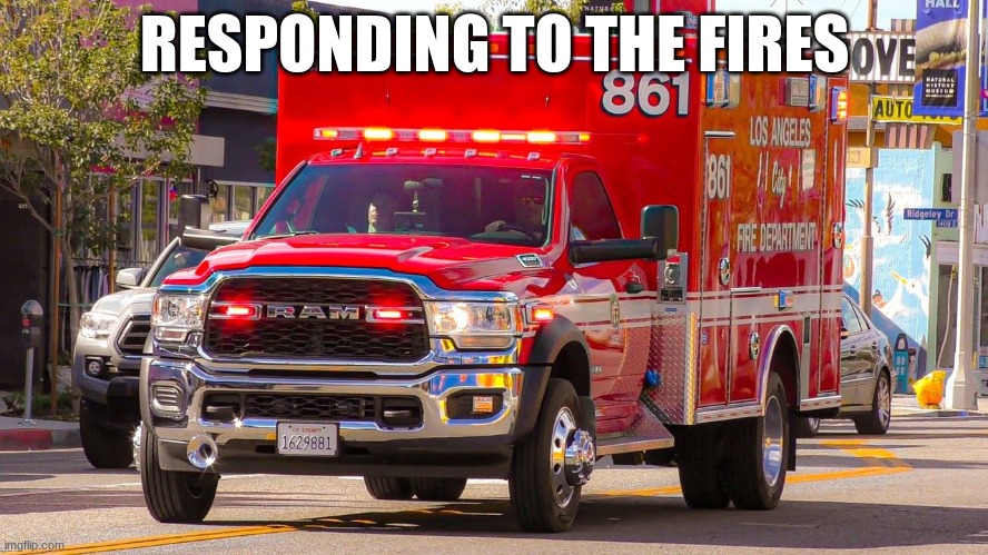 RESPONDING TO THE FIRES | made w/ Imgflip meme maker