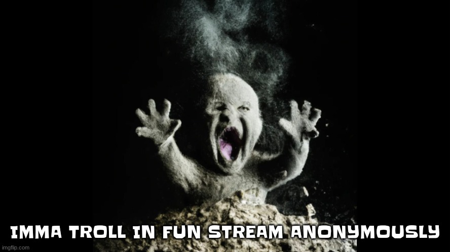 Ash baby, baby vs volcano | IMMA TROLL IN FUN STREAM ANONYMOUSLY | image tagged in ash baby baby vs volcano | made w/ Imgflip meme maker