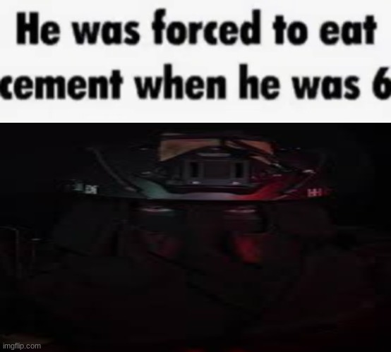 He was forced to eat cement | image tagged in he was forced to eat cement | made w/ Imgflip meme maker