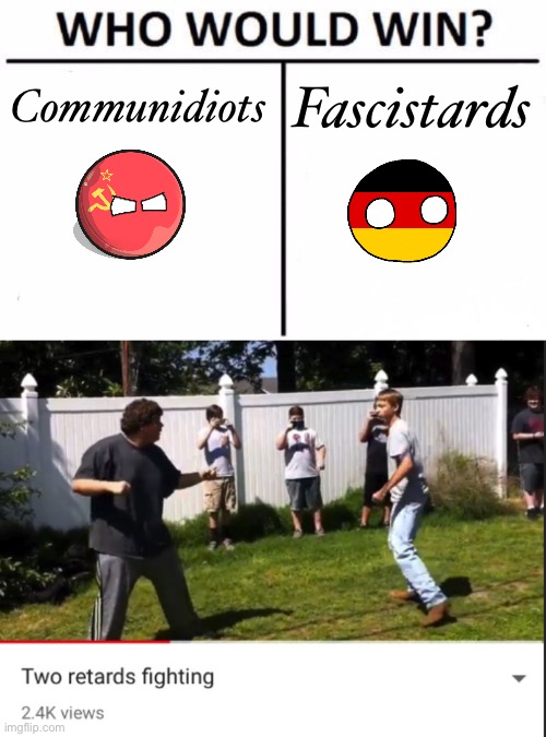 Communidiots; Fascistards | image tagged in memes,who would win,two retards fighting | made w/ Imgflip meme maker