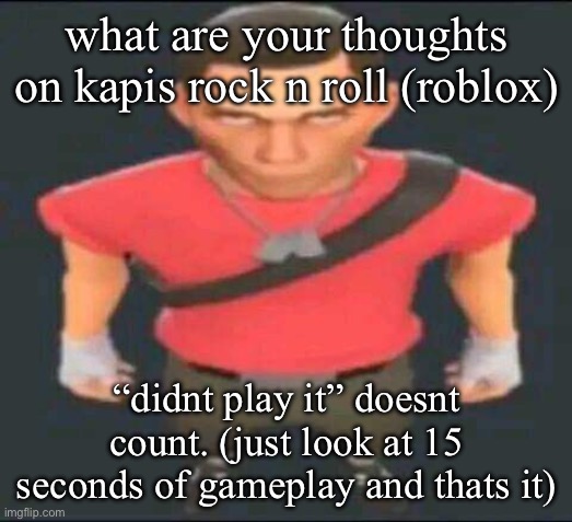 bro | what are your thoughts on kapis rock n roll (roblox); “didnt play it” doesnt count. (just look at 15 seconds of gameplay and thats it) | image tagged in bro | made w/ Imgflip meme maker