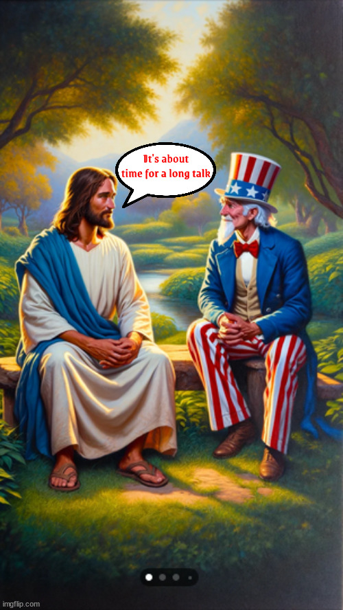 A long talk | It's about time for a long talk | image tagged in jesus and uncle sam | made w/ Imgflip meme maker