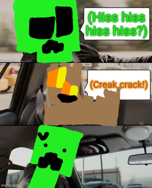 Creeper driving | (Hiss hiss hiss hiss?); (Creak crack!) | image tagged in memes,the rock driving | made w/ Imgflip meme maker