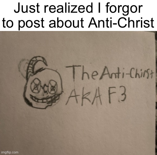 Just realized I forgor to post about Anti-Christ | made w/ Imgflip meme maker