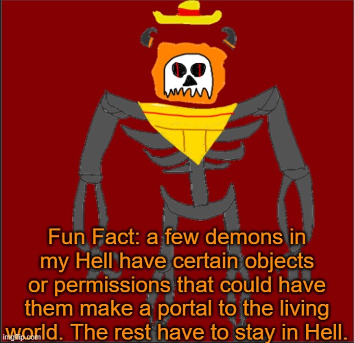 Mexican Infernal | Fun Fact: a few demons in my Hell have certain objects or permissions that could have them make a portal to the living world. The rest have to stay in Hell. | image tagged in mexican infernal | made w/ Imgflip meme maker