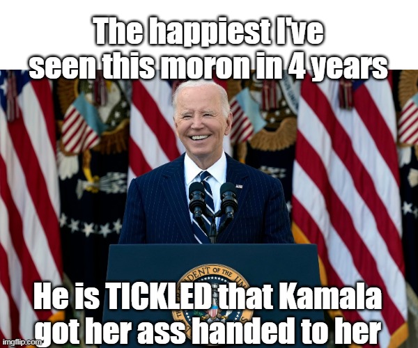 Biden reacts to election speech | The happiest I've seen this moron in 4 years; He is TICKLED that Kamala got her ass handed to her | image tagged in biden reaction kamala meme | made w/ Imgflip meme maker