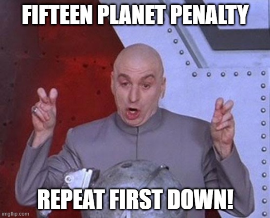 NASA.. during the NFL Football Season..be like... | FIFTEEN PLANET PENALTY; REPEAT FIRST DOWN! | image tagged in memes,dr evil laser,nfl football,nasa,better hail mary | made w/ Imgflip meme maker