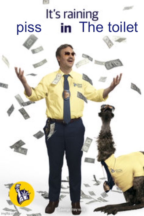 It's raining x in y | piss; The toilet | image tagged in it's raining x in y | made w/ Imgflip meme maker