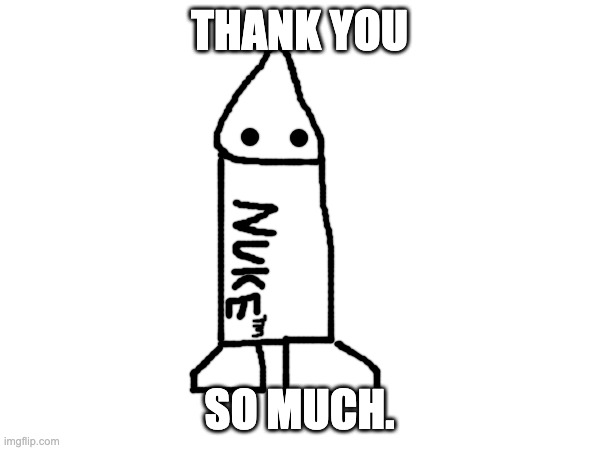 THANK YOU SO MUCH. | made w/ Imgflip meme maker