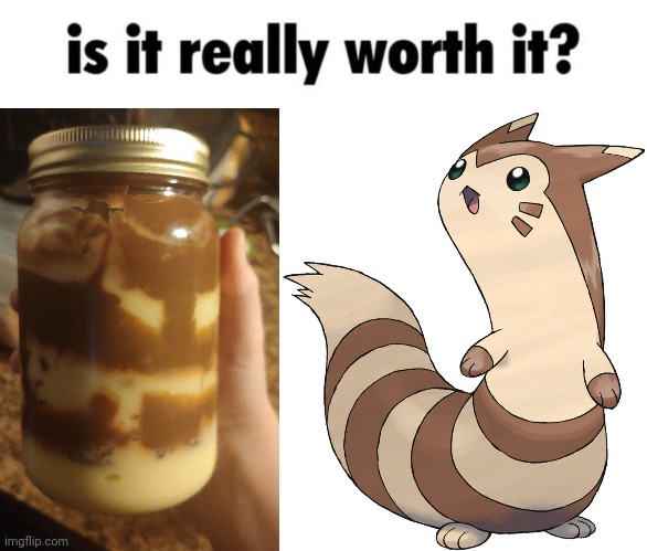 Some pudding I made kinda looked like Furret so I made this | image tagged in is it really worth it | made w/ Imgflip meme maker