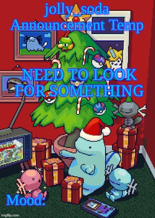 jolly_soda announcement temp | NEED TO LOOK FOR SOMETHING | image tagged in jolly_soda announcement temp | made w/ Imgflip meme maker