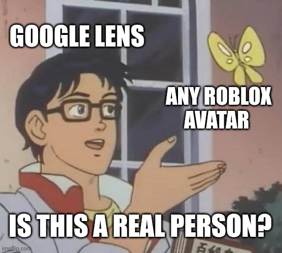 Is This A Pigeon Meme | GOOGLE LENS ANY ROBLOX AVATAR IS THIS A REAL PERSON? | image tagged in memes,is this a pigeon | made w/ Imgflip meme maker