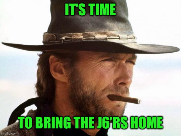 Clint Eastwood  | IT’S TIME; TO BRING THE J6’RS HOME | image tagged in clint eastwood,maga | made w/ Imgflip meme maker