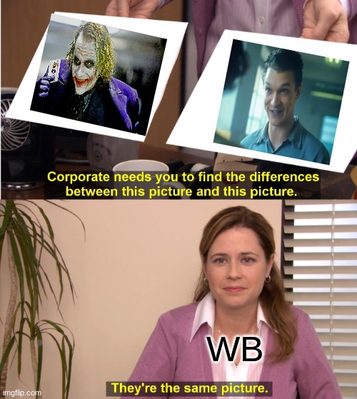 Joker 2 meme | WB | image tagged in memes,they're the same picture,joker,the dark knight | made w/ Imgflip meme maker