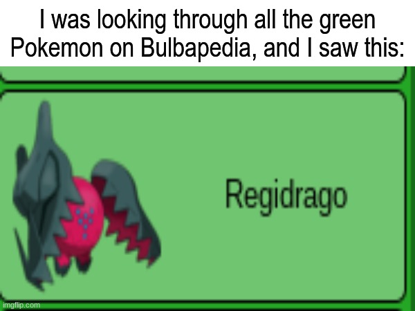 Care to explain? | I was looking through all the green Pokemon on Bulbapedia, and I saw this: | image tagged in pokemon,memes,funny,pop culture | made w/ Imgflip meme maker