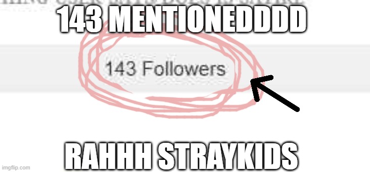 been waiting for this moment | 143 MENTIONEDDDD; RAHHH STRAYKIDS | made w/ Imgflip meme maker