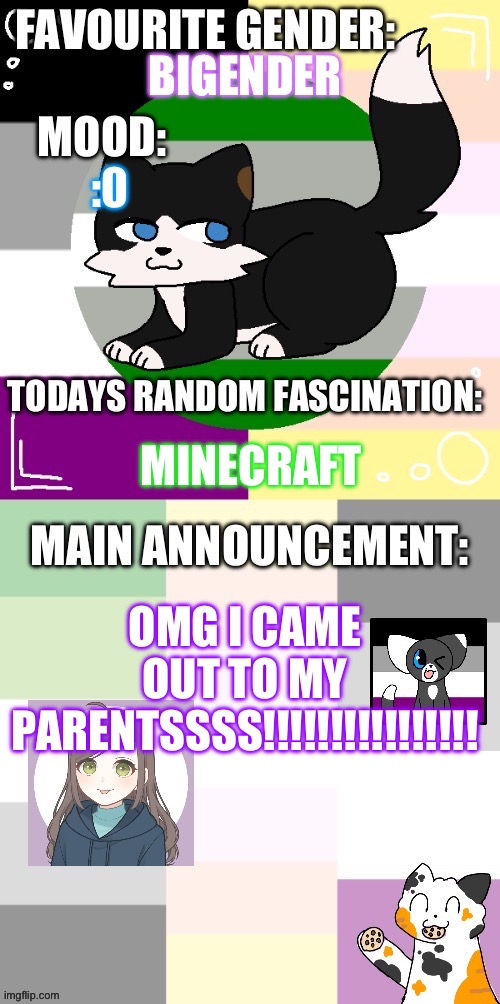 (Name is unable to load) | BIGENDER; :0; MINECRAFT; OMG I CAME OUT TO MY PARENTSSSS!!!!!!!!!!!!!!!! | image tagged in starshine s announcement template | made w/ Imgflip meme maker