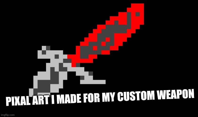 PIXAL ART I MADE FOR MY CUSTOM WEAPON | made w/ Imgflip meme maker