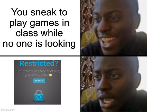 We all felt the same way when we used to be in middle school | You sneak to play games in class while no one is looking | image tagged in oh yeah oh no,goguardian,video games,school | made w/ Imgflip meme maker