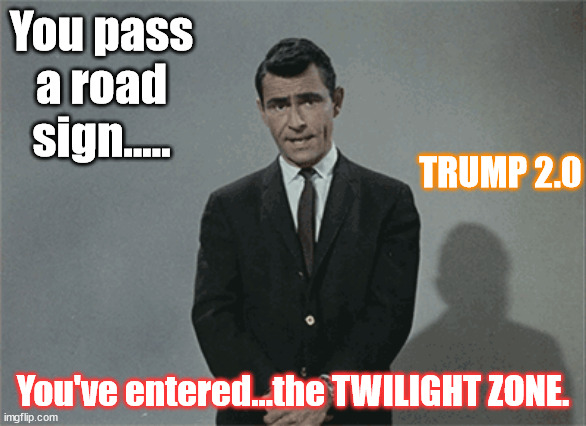 Trump | You pass a road sign..... TRUMP 2.0; You've entered...the TWILIGHT ZONE. | made w/ Imgflip meme maker