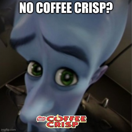 Megamind peeking | NO COFFEE CRISP? | image tagged in megamind peeking | made w/ Imgflip meme maker