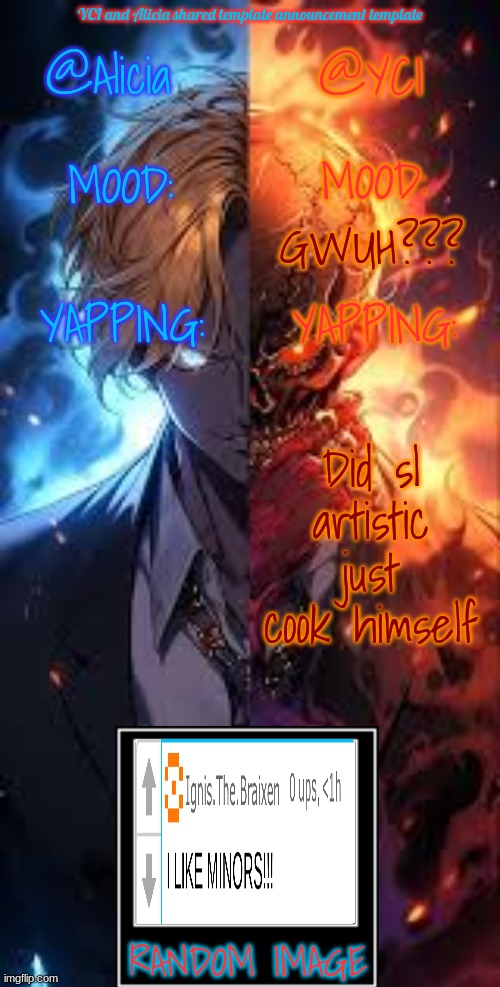 YCI and Alicia shared announcement template | GWUH??? Did sl artistic just cook himself | image tagged in yci and alicia shared announcement template | made w/ Imgflip meme maker