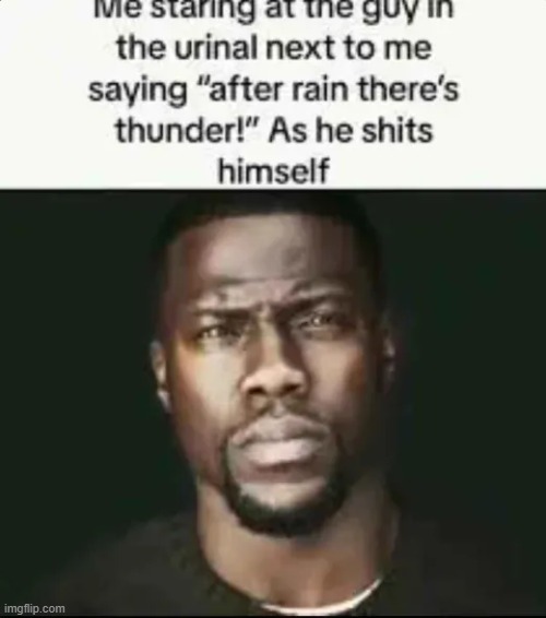 After rain there's thunder | image tagged in fun,funny,goofy,piss,poop,funny memes | made w/ Imgflip meme maker