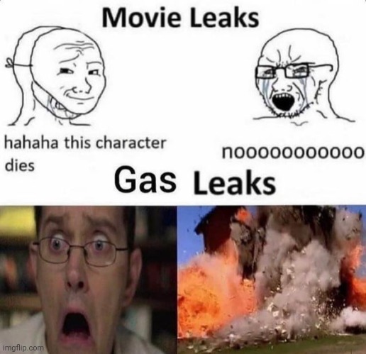 Movie leaks/Gas leaks | image tagged in movie,gas,leaks,reposts,repost,memes | made w/ Imgflip meme maker